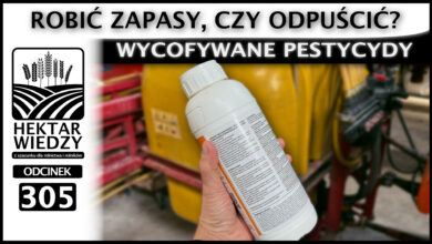 Photo of ROBIĆ ZAPASY, CZY ODPUŚCIĆ? WYCOFYWANE PESTYCYDY. | ODCINEK 305