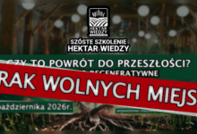 Photo of SZÓSTE SZKOLENIE HEKTAR WIEDZY  – 𝗖𝗭𝗬 𝗧𝗢 𝗣𝗢𝗪𝗥𝗢́𝗧 𝗗𝗢 𝗣𝗥𝗭𝗘𝗦𝗭Ł𝗢𝗦́𝗖𝗜 – 𝗥𝗢𝗟𝗡𝗜𝗖𝗧𝗪𝗢 𝗥𝗘𝗚𝗘𝗡𝗘𝗥𝗔𝗧𝗬𝗪𝗡𝗘 | BRAK WOLNYCH MIEJSC